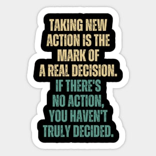 Inspirational and Motivational Quotes for Success - Taking Action Is The Mark of a Real Decision. If There's no Action You Haven't Decided Sticker